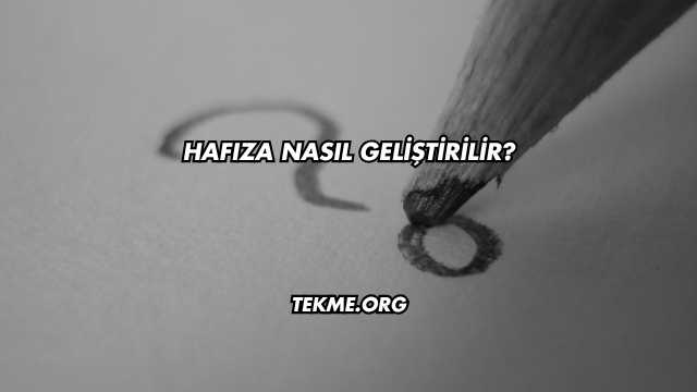 Hafıza Nasıl Geliştirilir?