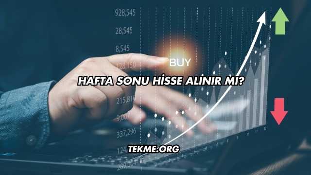 Hafta Sonu Hisse Alınır mı?