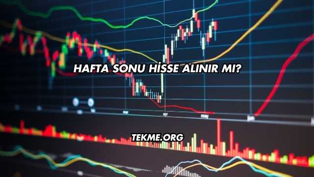 Hafta Sonu Hisse Alınır mı?