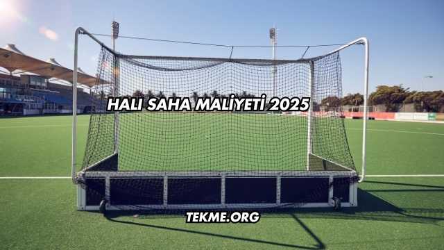 Halı Saha Maliyeti 2025