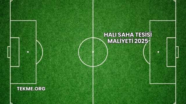Halı Saha Tesisi Maliyeti 2025