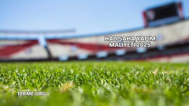Halı Saha Yapım Maliyeti 2025