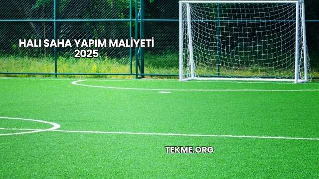 Halı Saha Yapım Maliyeti 2025
