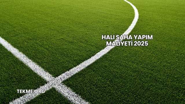 Halı Saha Yapım Maliyeti 2025
