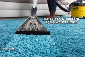 Halı Yıkama Dükkanı Açma Maliyeti 2025