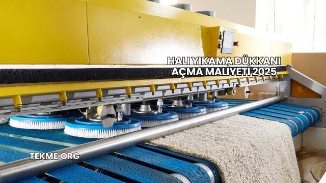 Halı Yıkama Dükkanı Açma Maliyeti 2025