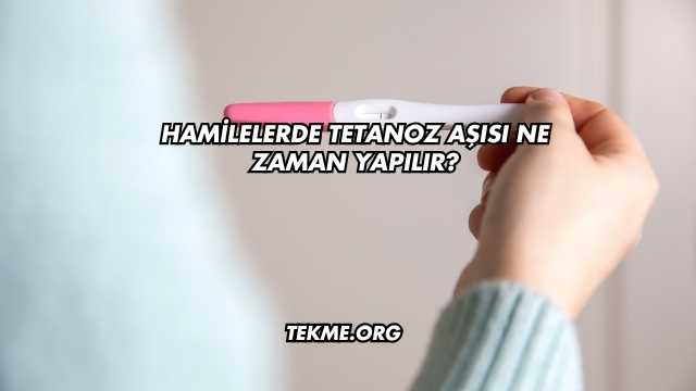 Hamilelerde Tetanoz Aşısı Ne Zaman Yapılır?
