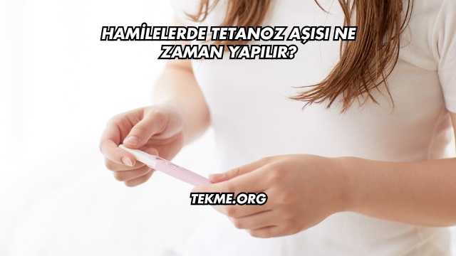 Hamilelerde Tetanoz Aşısı Ne Zaman Yapılır?