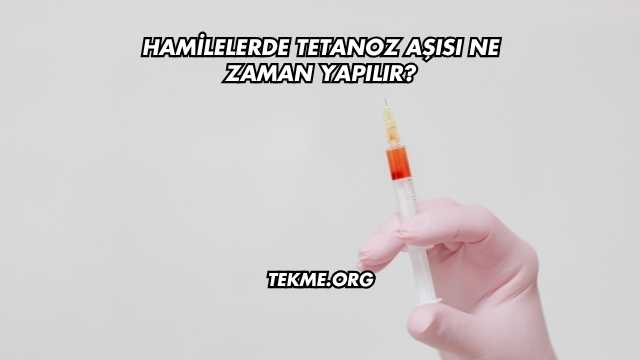 Gebelerde Tetanoz Aşısı Ne Zaman Yapılır?