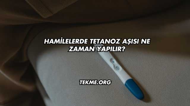 Hamilelerde Tetanoz Aşısı Ne Zaman Yapılır?