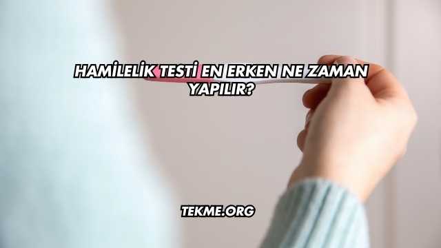 Hamilelik Testi En Erken Ne Zaman Yapılır?