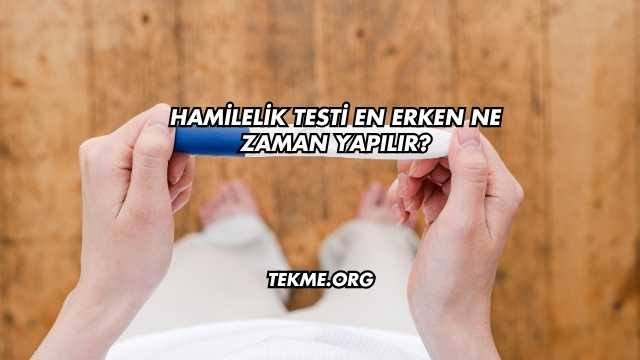 Hamilelik Testi En Erken Ne Zaman Yapılır?