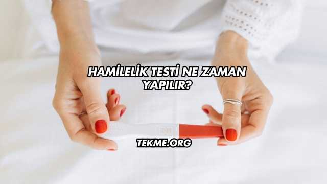 Hamilelik Testi Ne Zaman Yapılır?