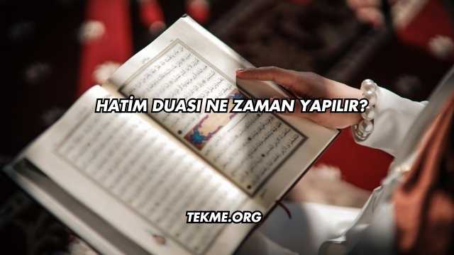 Hatim Duası Ne Zaman Yapılır?