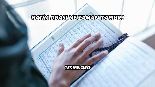 Hatim Duası Ne Zaman Yapılır?