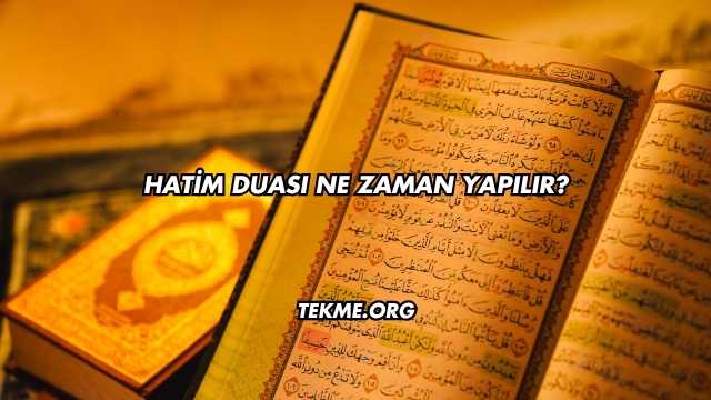 Hatim Duası Ne Zaman Yapılır?