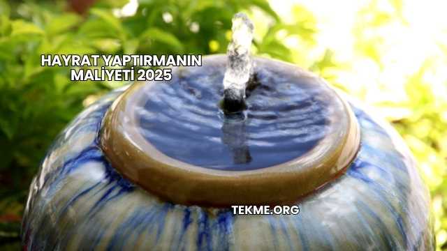 Hayrat Yaptırmanın Maliyeti 2025