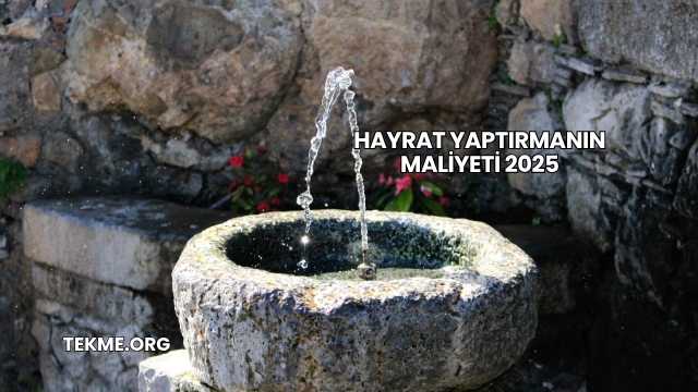 Hayrat Yaptırmanın Maliyeti 2025