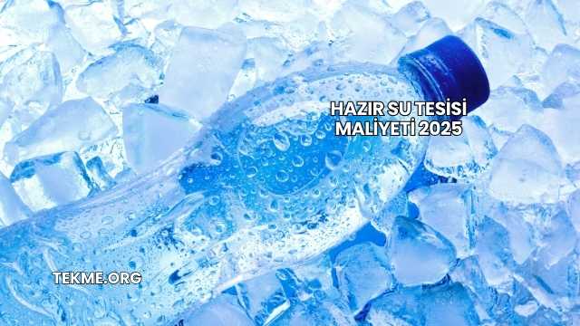 Hazır Su Tesisi Maliyeti 2025