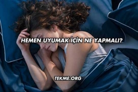Hemen Uyumak İçin Ne Yapmalı?