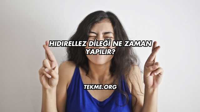 Hıdırellez Dileği Ne Zaman Yapılır?
