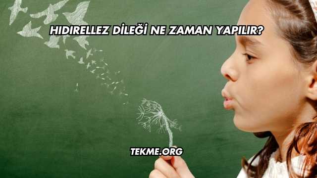 Hıdırellez Dileği Ne Zaman Yapılır?