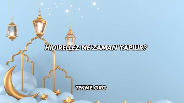 Hıdırellez Ne Zaman Yapılır?