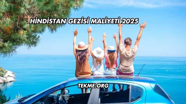 Hindistan Gezisi Maliyeti 2025