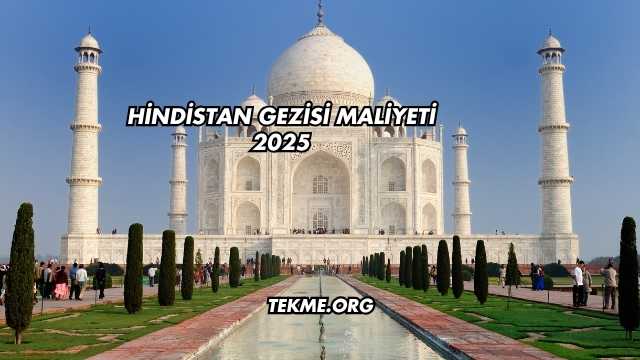 Hindistan Gezisi Maliyeti 2025