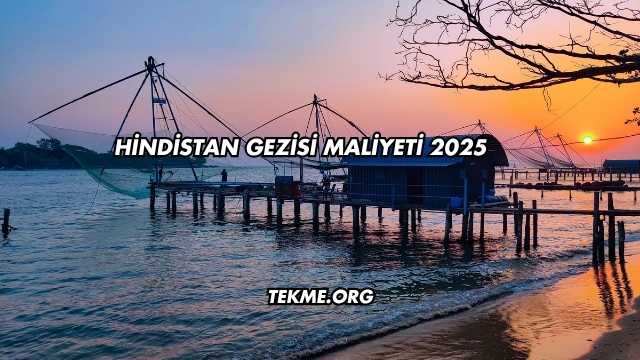 Hindistan Gezisi Maliyeti 2025