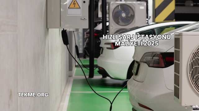 Hızlı Şarj İstasyonu Maliyeti 2025