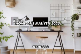 Home Ofis Maliyeti 2025