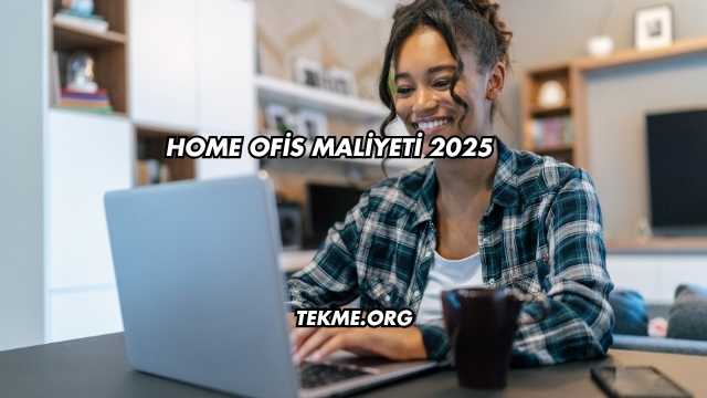 Home Ofis Maliyeti 2025
