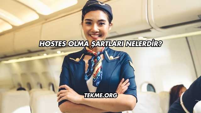 Hostes Olma Şartları Nelerdir?