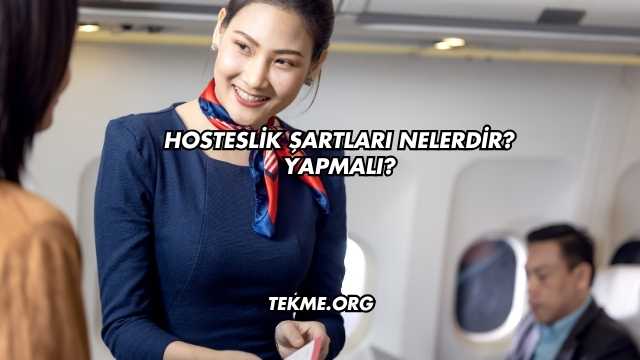 Hosteslik Şartları Nelerdir