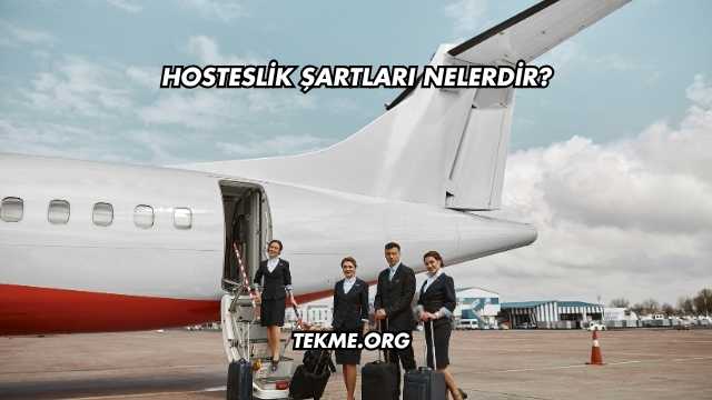Hosteslik Şartları Nelerdir