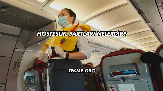 Hosteslik Şartları Nelerdir