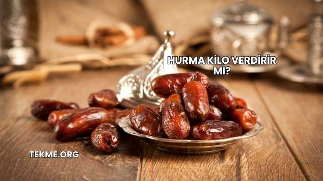 Hurma Kilo Verdirir mi?