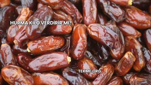 Hurma Kilo Verdirir mi?