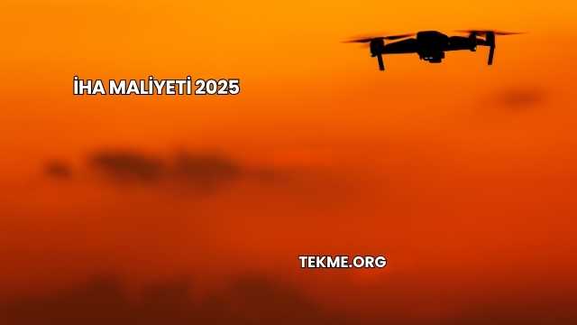 İHA Maliyeti 2025
