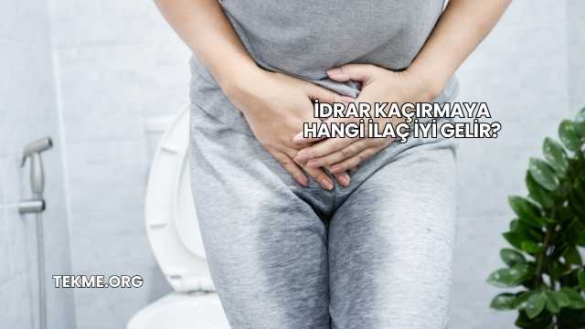 İdrar Kaçırmaya Hangi İlaç İyi Gelir?