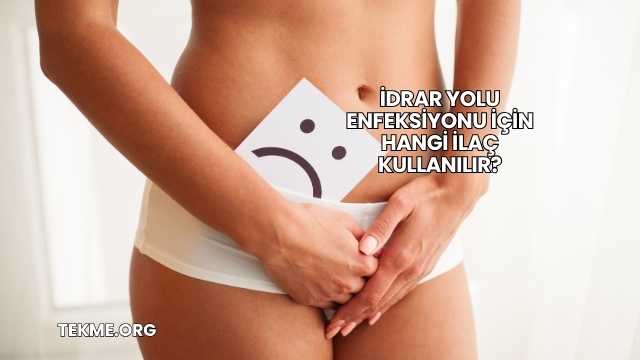 İdrar Yolu Enfeksiyonu İçin Hangi İlaç Kullanılır?