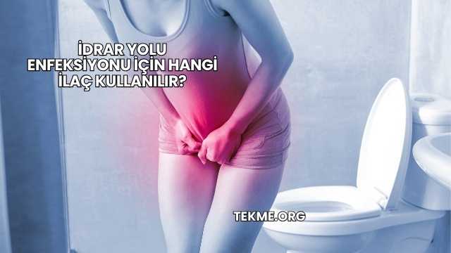 İdrar Yolu Enfeksiyonu İçin Hangi İlaç Kullanılır?