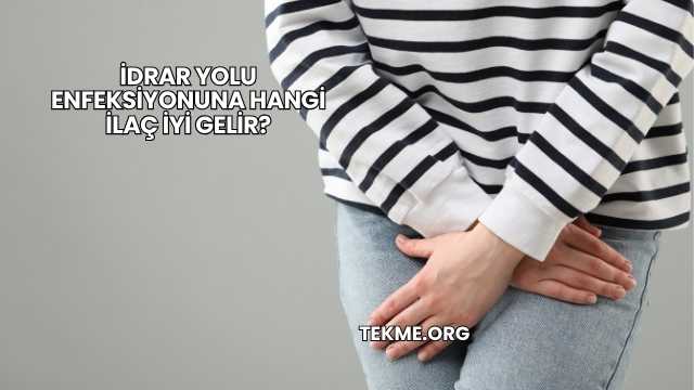 İdrar Yolu Enfeksiyonuna Hangi İlaç İyi Gelir?