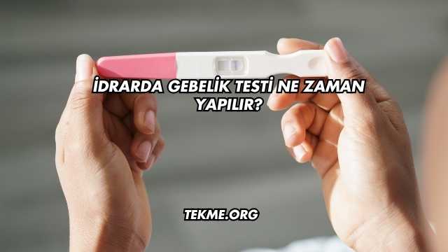İdrarda Gebelik Testi Ne Zaman Yapılır?