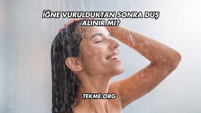 İğne Vurulduktan Sonra Duş Alınır mı?