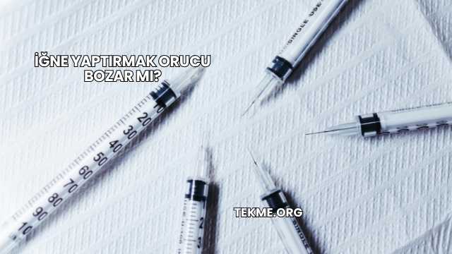 İğne Yaptırmak Orucu Bozar mı?
