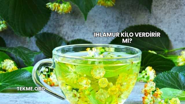 Ihlamur Kilo Verdirir mi?