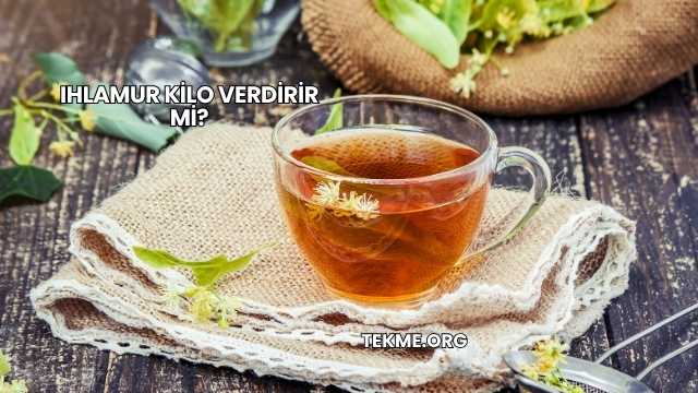 Ihlamur Kilo Verdirir mi?
