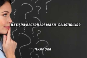 İletişim Becerileri Nasıl Geliştirilir?